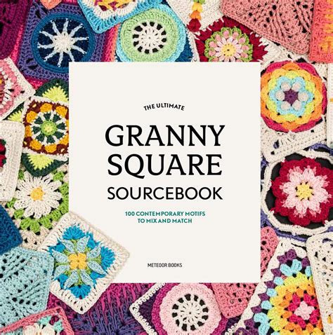 PDF The Ultimate Granny Square Sourcebook 100 Contemporary Motifs To