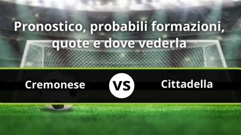 Cremonese Cittadella Pronostico E Formazioni