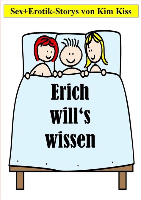 Sex Erotik Storys Von Kim Kiss Erich Will S Wissen Ebook Kim Kiss Bol