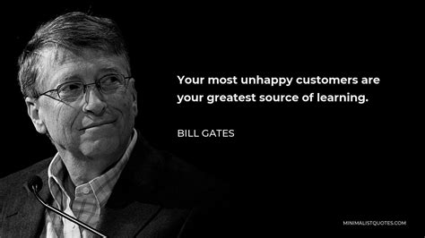 Bill Gates Quote Your Most Unhappy Customers Are Your Greatest Source