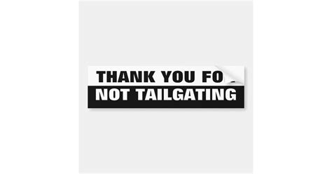 Thank You For Not Tailgating Black And White Bumper Sticker Zazzle