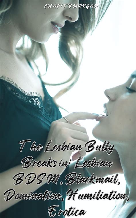 The Lesbian Bully Breaks In Lesbian BDSM Blackmail Domination Humiliation Erotica Kindle