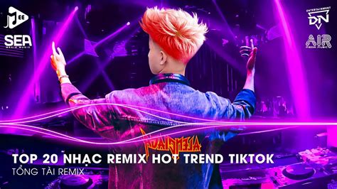 Video Nhạc Remix TikTok Triệu View Top Nhạc Remix Hot Trend TikTok Hay Nhất Hiện Nay