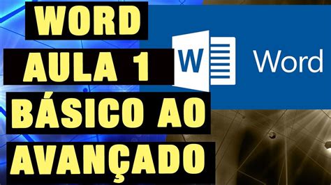 Word Primeiros Passos Word Para Iniciantes E Avançado Aula 1 Youtube