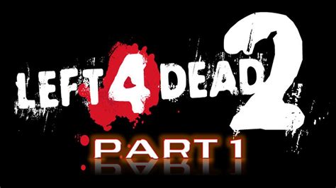 Left 4 Dead 2 Co Op Part 1 A A New Challenger Youtube