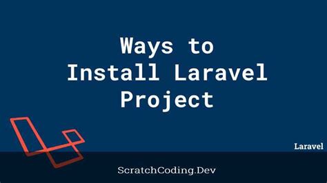 How Many Ways You Can Install Run A Laravel Project Scratch Coding