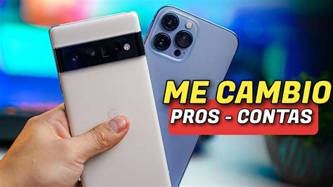 IPhone 13 PRO MAX Y Pixel 6 PRO Me Cambio Ventajas Y Desventajas