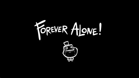 Forever Alone Hd Desktop Wallpaper Widescreen High Definition