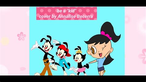 Animaniacs Be A Kid But That Ginger Girl Is Replaced With Me Youtube
