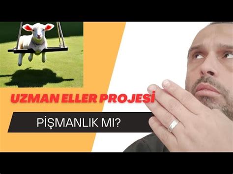 Uzman Eller Projesi Pişmanlık mı YouTube