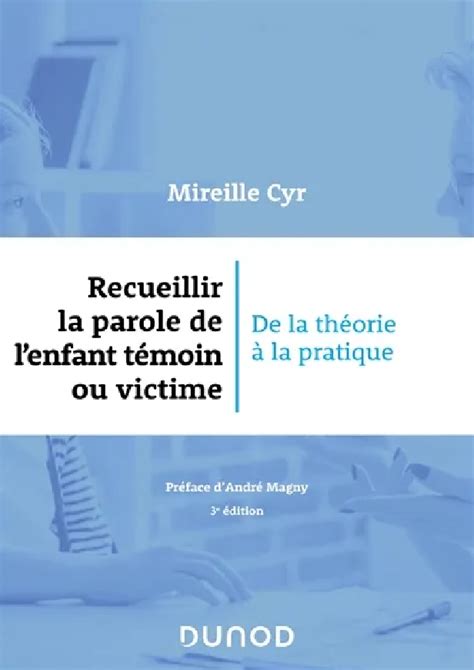 Recueillir la parole de l enfant témoin ou victime de la théorie à la