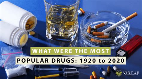 What Were The Most Popular Drugs 1920 To 2020 Virtue Recovery Las Vegas