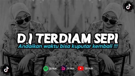 DJ TERDIAM SEPI ANDAIKAN WAKTU BISA KUPUTAR KEMBALI REMIX VIRAL