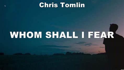 Chris Tomlin Whom Shall I Fear Lyrics Cory Asbury Paul Mcclure Chris Tomlin Youtube