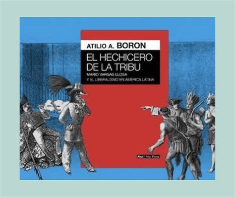 El Hechicero De La Tribu Atilio Boron