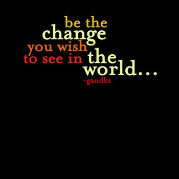 Be The Change Gandhi Quotes. QuotesGram