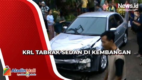 Terobos Perlintasan Ka Sedan Tertabrak Krl Commuter Line Di Kembangan