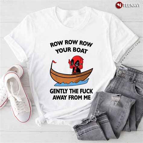 Row Row Row Your Boat Deadpool Gently The Fuck Away From Me T Shirt TeeNavi Reviews On Judge Me