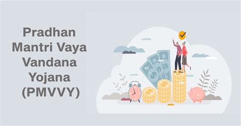 Pradhan Mantri Vaya Vandana Yojana Pmvvy Benefits Eligibility How