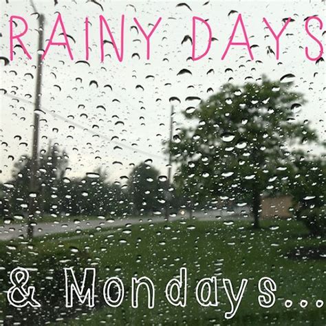 Rainy Days And Mondays Quotes. QuotesGram