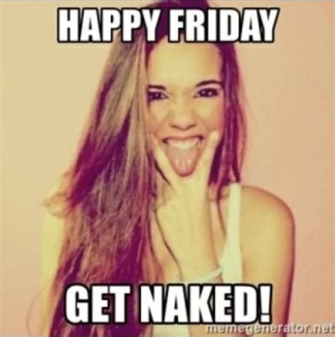 HAPPY FRIDAY GET NAKED Americas Best Pics And Videos