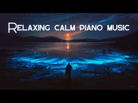 Relaxing Calm Piano Music For Meditation Study Work And Stress Relief