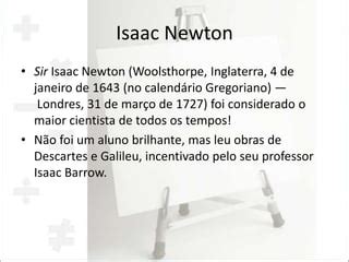 Onde Isaac Newton Nasceu - Isaac Newton e sua contribuição na História da Matemática | PPTX