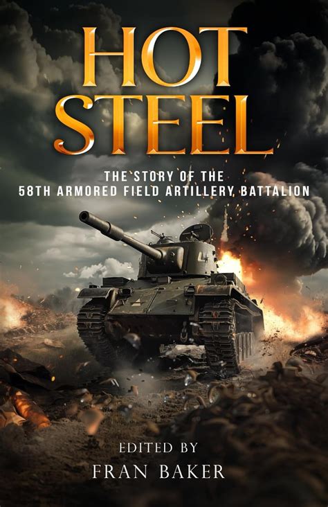 Hot Steel The Story Of The 58th Armored Field Artillery Battalion