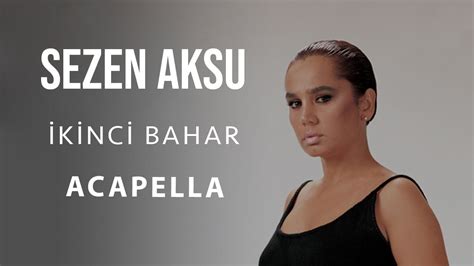 Sezen Aksu İkinci Bahar Acapella Müziksiz Vokal Şarkı Sözleri