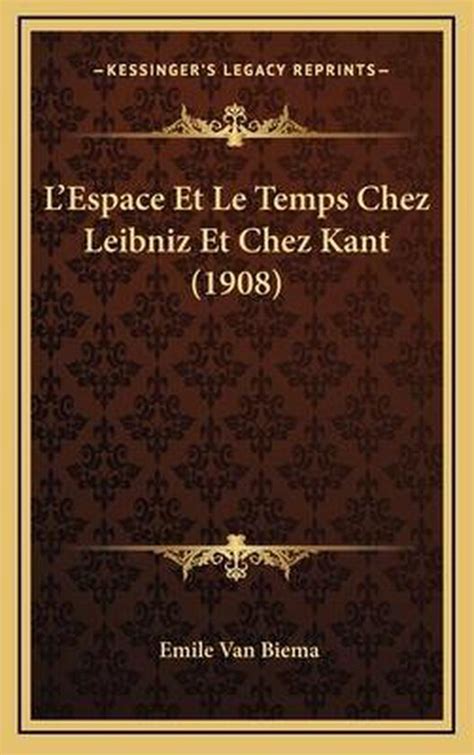 L Espace Et Le Temps Chez Leibniz Et Chez Kant 1908 Emile Van Biema