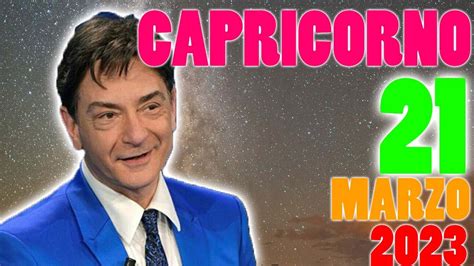 CAPRICORNO L Oroscopo Di Oggi Di Paolo 21 Marzo 2023 Il Tuo