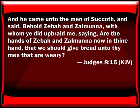 Judges 8 15 And He Came To The Men Of Succoth And Said Behold Zebah