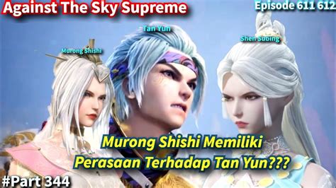 SPOILER Against The Sky Supreme Episode 611 612 Sub Indo Murong