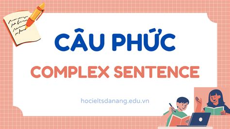 Câu Phức Complex Sentences Trong Tiếng Anh Định Nghĩa Ví Dụ Và Bài Tập Vận Dụng Học Ielts