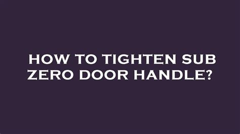 How To Tighten Sub Zero Door Handle YouTube