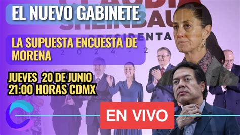 El Nuevo Gabinete Y La Supuesta Encuesta De Morena Youtube