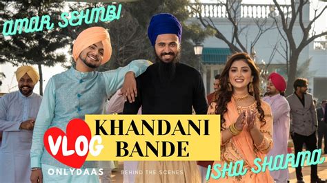 Khandani Bande Vlog Amar Sehmbi Isha Sharma Onlydaas Youtube