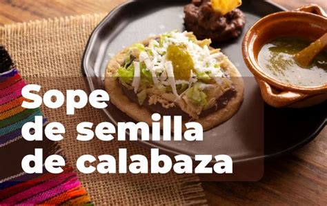 Riqueza Oaxaque A Sopes De Semilla De Calabaza Secretar A De