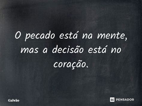 O Pecado Está Na Mente Mas A Galvão Pensador