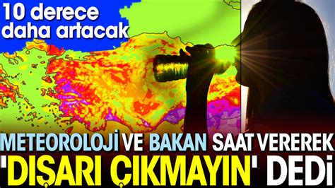 Meteoroloji ve Bakan saat vererek dışarı çıkmayın dedi 10 derece