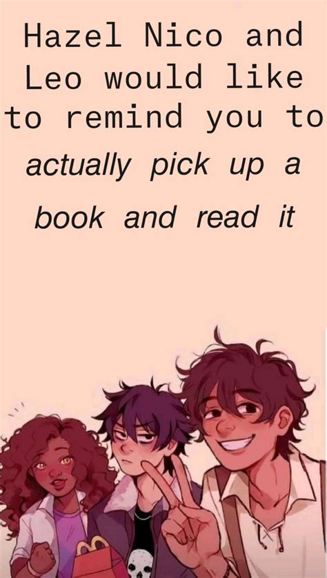 Hazel Nico And Leo Would Like To Remind You To 𝘢𝘤𝘵𝘶𝘢𝘭𝘭𝘺 𝘱𝘪𝘤𝘬 𝘶𝘱 𝘢 𝘣𝘰𝘰𝘬