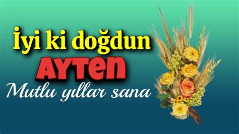 İyi ki doğdun Ayten Doğum günün kutlu olsun mutlu yıllar sana İsme