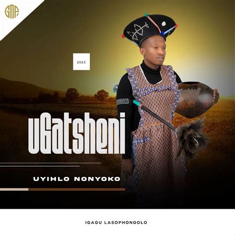 Gatsheni New Album 2023, 2024 Uyihlo Nonyoko mp3 download