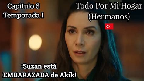 Todo Por Mi Hogar Capitulo T Suzan Est Embarazada De Akif