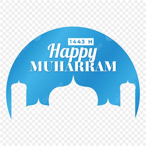 Happy Muharram 1443 H Great Design Decorative Islamic Islamic New Year Png And Vector With