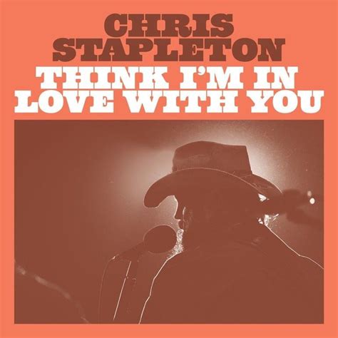 Chris Stapleton Think Im In Love With You Lyrics Genius Lyrics