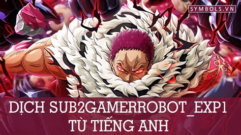 Traduza Sub2gamerrobot_exp1 Do Inglês - Dịch SUB2GAMERROBOT_EXP1 Từ Tiếng Anh [Mới Nhất]