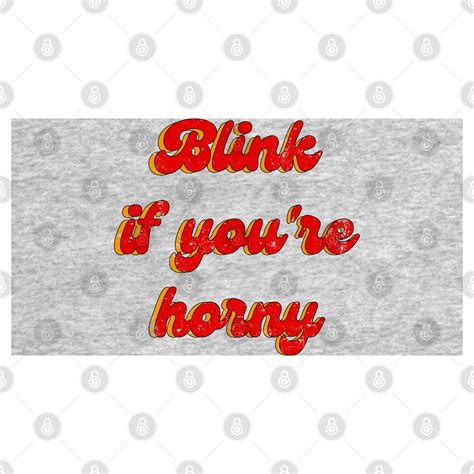 Blink If You Re Horny Funny T Shirt TeePublic