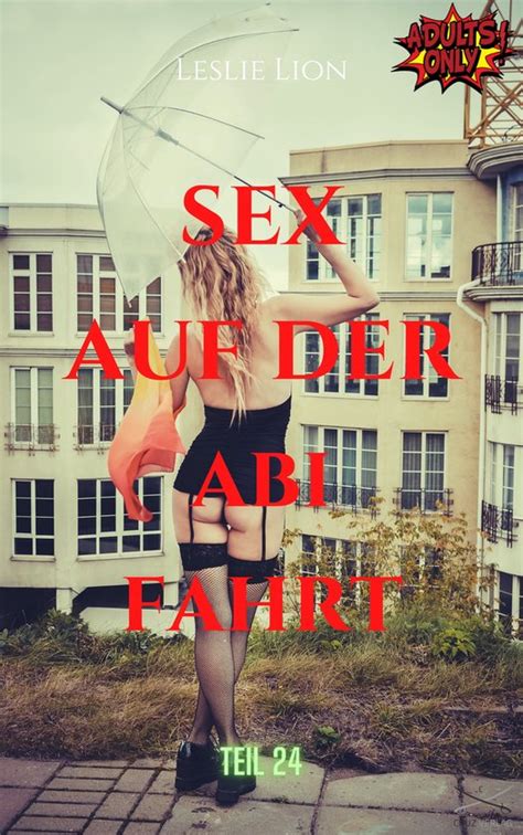 Sex Auf Der Abi Fahrt Teil Von Leslie Lion Ebook Leslie Lion Bol