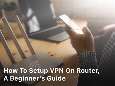 How To Setup Vpn On Router A Beginner S Guide Bulky Vpn